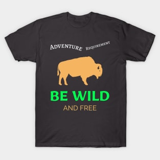 Adventure requirement Be wild and free T-Shirt